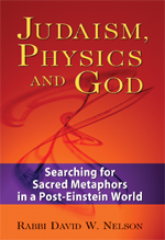 Judaism, Physics & God: Searching for Sacred Metaphors in a Post-Einstein World
