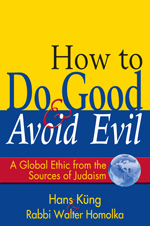How to Do Good and Avoid Evil: A Global Ethic from the Sources of Judaism
