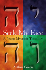 Seek My Face: A Jewish Mystical Theology