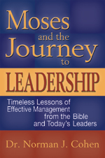Moses and the Journey to Leadership: Timeless Lessons of Effective Management from the Bible and Today�s Leaders