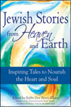 Jewish Stories from Heaven and Earth: Inspiring Tales to Nourish the Heart and Soul