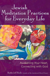 Jewish Meditation Practices for Everyday Life: Awakening Your Heart