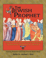 The Jewish Prophet: Visionary Words from Moses and Miriam to Henrietta Szold and A. J. Heschel
