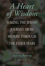 Heart of Wisdom: Making the Jewish Journey from Midlife through the Elder Years