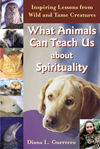 What Animals Can Teach Us about Spirituality: Inspiring Lessons from Wild and Tame Creatures