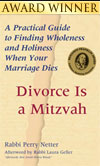 Divorce Is a Mitzvah: A Practical Guide to Finding Wholeness and Holiness When Your Marriage Dies